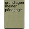 Grundlagen meiner Pädagogik door Maria Montessori