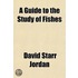 Guide to the Study of Fishes