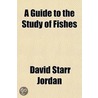 Guide to the Study of Fishes by Dr David Starr Jordan