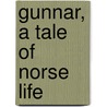 Gunnar, A Tale Of Norse Life door Hjalmar Hjorth Boyesen