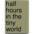 Half Hours In The Tiny World