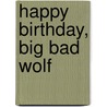 Happy Birthday, Big Bad Wolf door Frank Asche