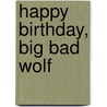 Happy Birthday, Big Bad Wolf by Frank Asche