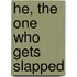 He, The One Who Gets Slapped