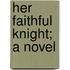Her Faithful Knight; A Novel