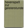 Hexenspaß zur Geisterstunde by Matthias von Bornstädt