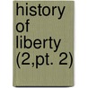 History Of Liberty (2,Pt. 2) by Samuel Eliot