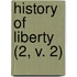 History of Liberty (2, V. 2)