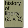 History of Liberty (2, V. 2) door General Books