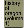 History of Oregon (Volume 1) door Hubert Howe Bancroft