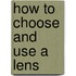 How To Choose And Use A Lens