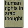 Human Rights In Arab Thought door Salma K. Jayyusi