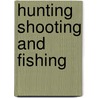 Hunting Shooting and Fishing door Victor Hurst