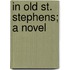 In Old St. Stephens; A Novel