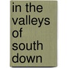 In The Valleys Of South Down by S.M. Harris
