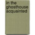 In the Ghosthouse Acquainted