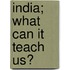 India; What Can It Teach Us?