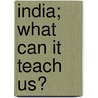 India; What Can It Teach Us? door Fredrick Max Mueller