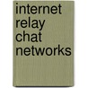 Internet Relay Chat Networks by Not Available