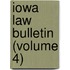 Iowa Law Bulletin (Volume 4)