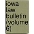 Iowa Law Bulletin (Volume 6)