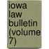 Iowa Law Bulletin (Volume 7)