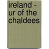 Ireland - Ur Of The Chaldees door Anna Wilkes