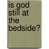 Is God Still At The Bedside?
