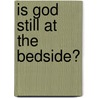 Is God Still At The Bedside? door Abigail Rian Evans