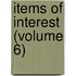 Items of Interest (Volume 6)