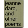 Jeanne Darc, And Other Poems door Robert Steggall