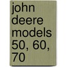 John Deere Models 50, 60, 70 by Unknown