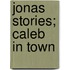 Jonas Stories; Caleb in Town