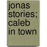 Jonas Stories; Caleb in Town door Jacob Abbott