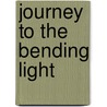 Journey To The Bending Light door Todd Sorrell