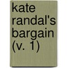 Kate Randal's Bargain (V. 1) by Elizabeth Eiloart