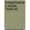 Kriegsmarine U-Boats 1939-45 by Chris Bishop