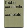 L'Abbe Constantin - Complete door Ludovic Halevy