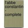 L'Abbe Constantin - Complete by Ludovic Halevy