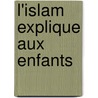 L'Islam Explique Aux Enfants door Tahar Ben Jelloun