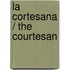 La Cortesana / The Courtesan