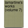 Lamartine's Works (Volume 7) door Alphonse De Lamartine