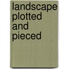 Landscape Plotted And Pieced door Peter J. Fowler