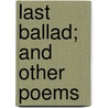 Last Ballad; And Other Poems by John Davidson