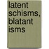 Latent Schisms, Blatant Isms