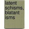 Latent Schisms, Blatant Isms door Andrew Stephenson