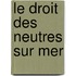 Le Droit Des Neutres Sur Mer