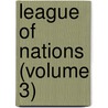 League of Nations (Volume 3) by World Peace Foundation