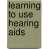 Learning To Use Hearing Aids by National Research Council School