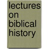 Lectures On Biblical History door William Neill